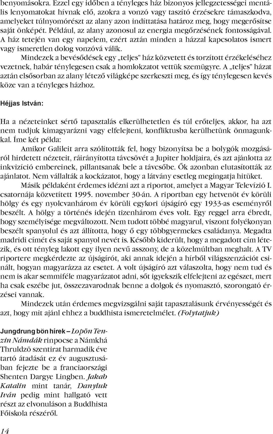 határoz meg, hogy megerősítse saját önképét. Például, az alany azonosul az energia megőrzésének fontosságával.