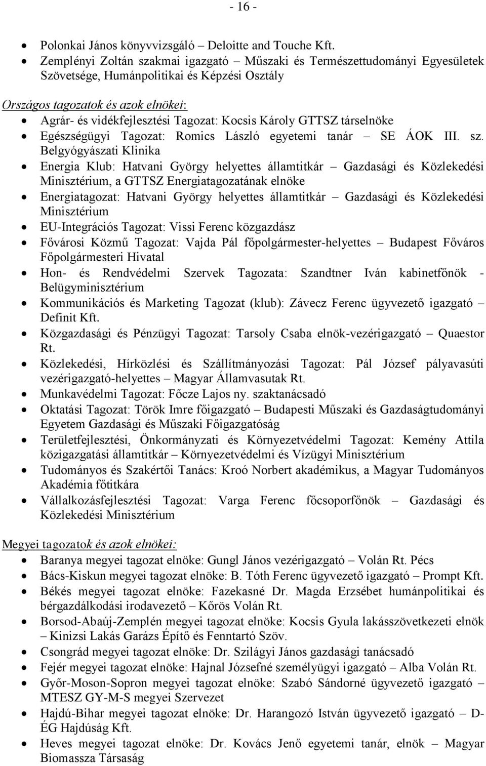 Kocsis Károly GTTSZ társelnöke Egészségügyi Tagozat: Romics László egyetemi tanár SE ÁOK III. sz.