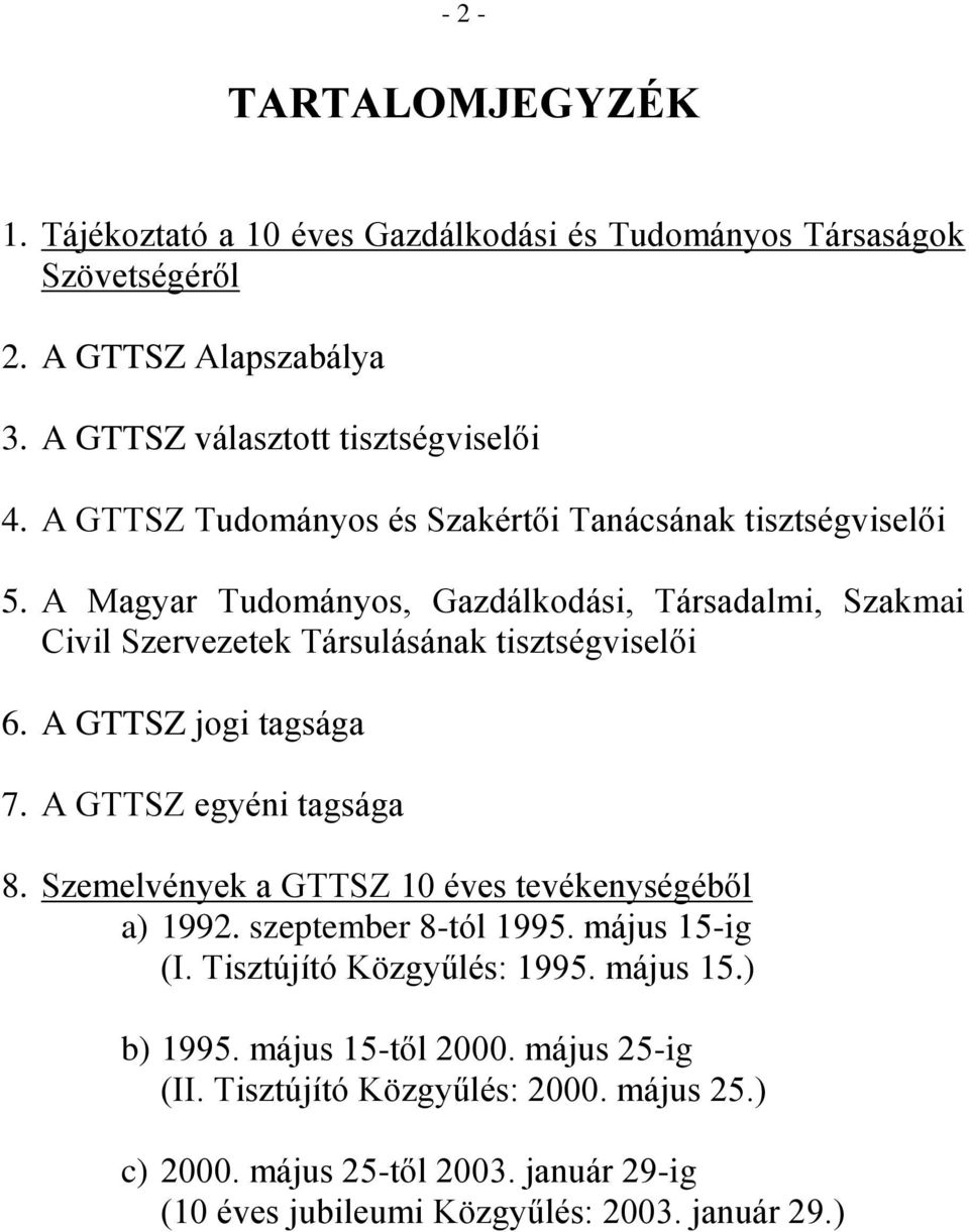 A GTTSZ jogi tagsága 7. A GTTSZ egyéni tagsága 8. Szemelvények a GTTSZ 10 éves tevékenységéből a) 1992. szeptember 8-tól 1995. május 15-ig (I. Tisztújító Közgyűlés: 1995.