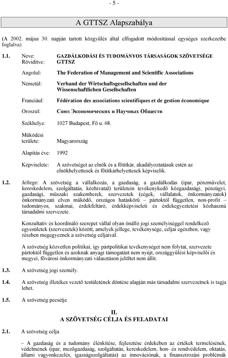 Wirtschaftsgesellschaften und der Wissenschaftlichen Gesellschaften Fédération des associations scientifiques et de gestion économique Союз Экономических и Научных Обществ Székhelye: 1027, Fő u. 68.