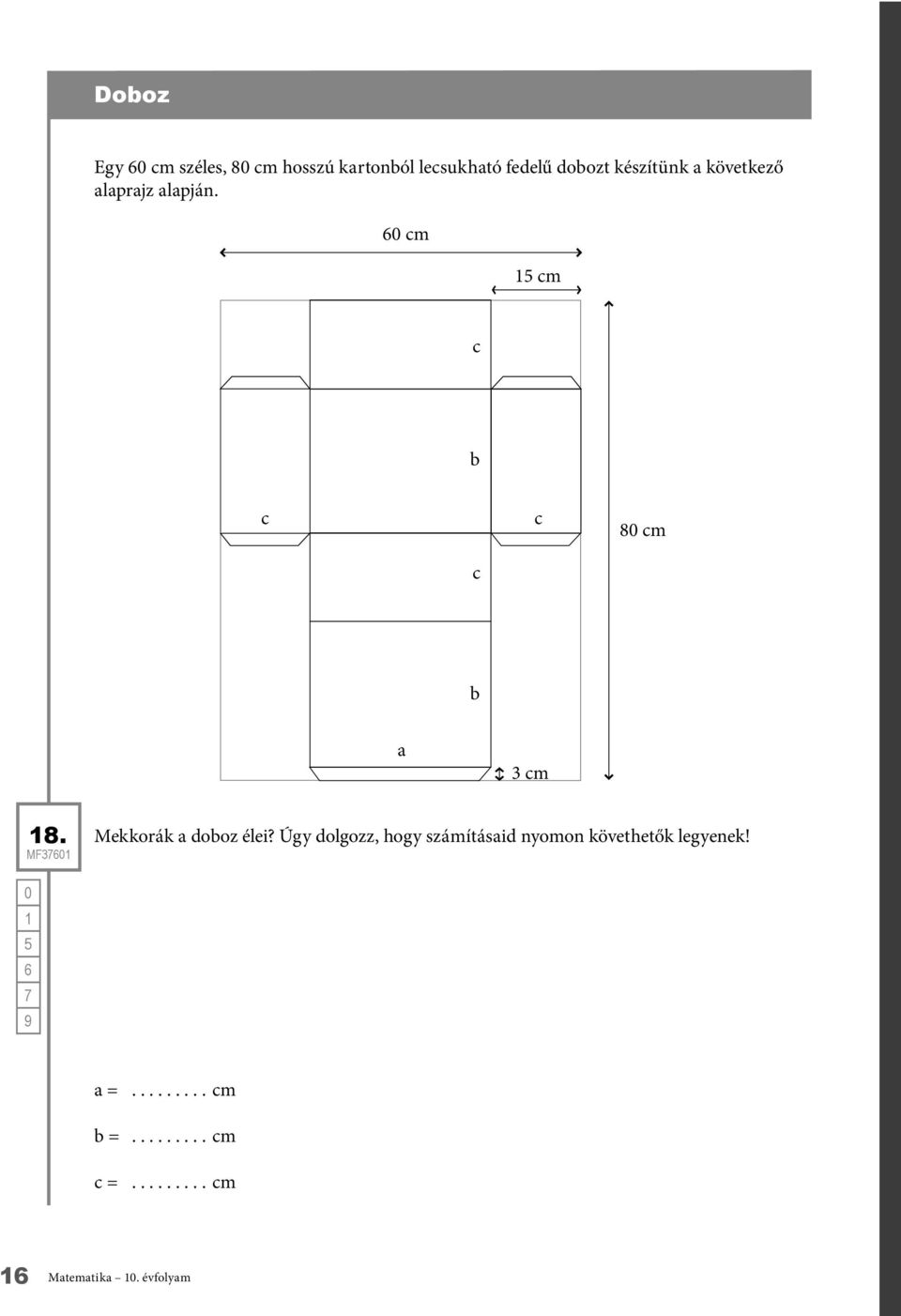 6 cm 5 cm c b c c 8 cm c b a 3 cm 8. MF36 Mekkorák a doboz élei?