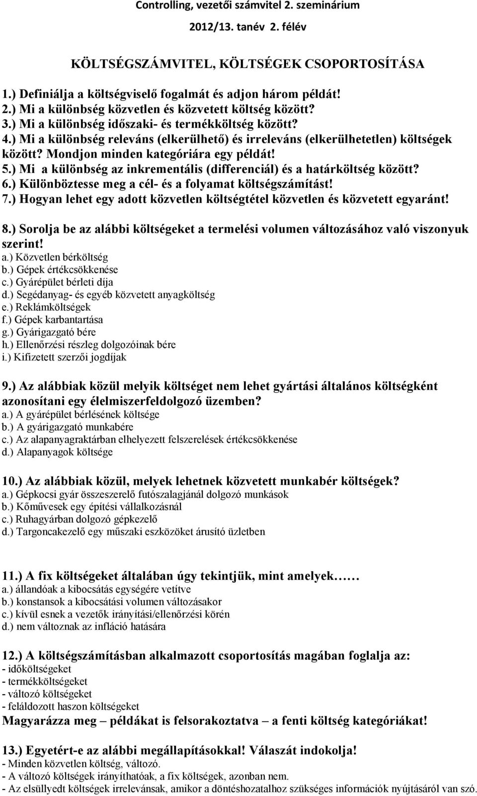 ) Mi a különbség az inkrementális (differenciál) és a határ között? 6.) Különböztesse meg a cél- és a folyamat számítást! 7.) Hogyan lehet egy adott közvetlen tétel közvetlen és közvetett egyaránt! 8.