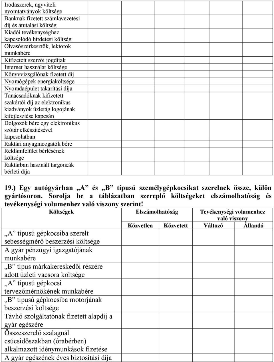 Dolgozók bére egy elektronikus szótár elkészítésével kapcsolatban Raktári anyagmozgatók bére Reklámfelület bérlésének e Raktárban használt targoncák bérleti díja 19.