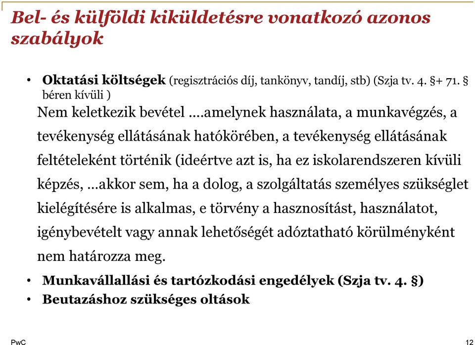 ..amelynek használata, a munkavégzés, a tevékenység ellátásának hatókörében, a tevékenység ellátásának feltételeként történik (ideértve azt is, ha ez