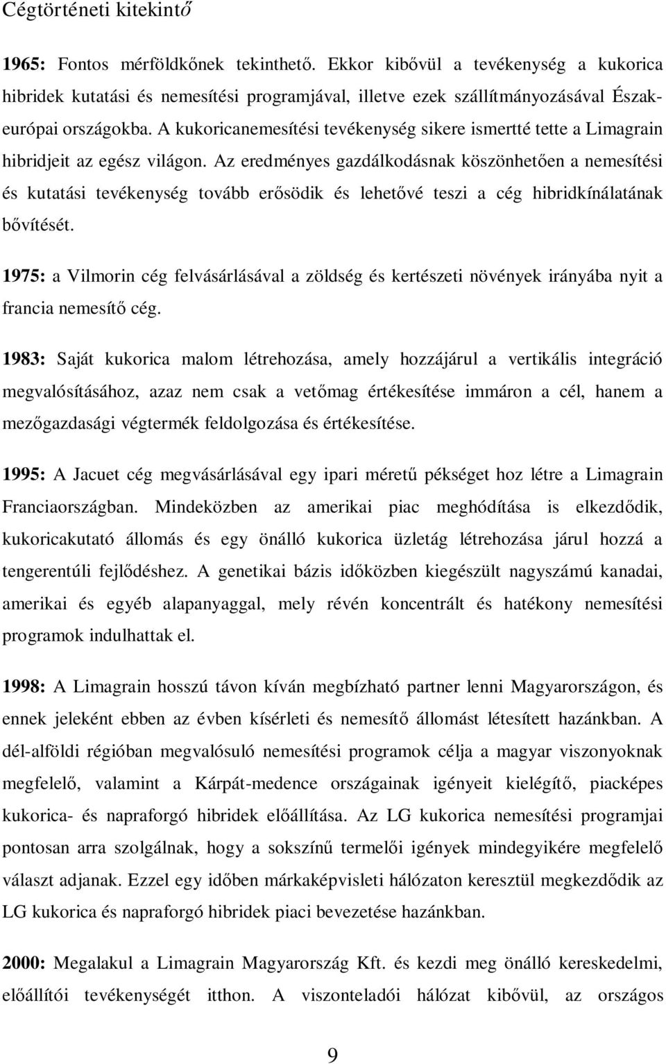 A kukoricanemesítési tevékenység sikere ismertté tette a Limagrain hibridjeit az egész világon.