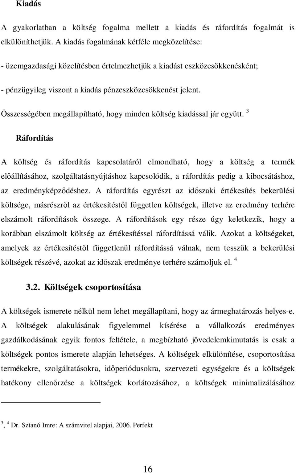 Összességében megállapítható, hogy minden költség kiadással jár együtt.