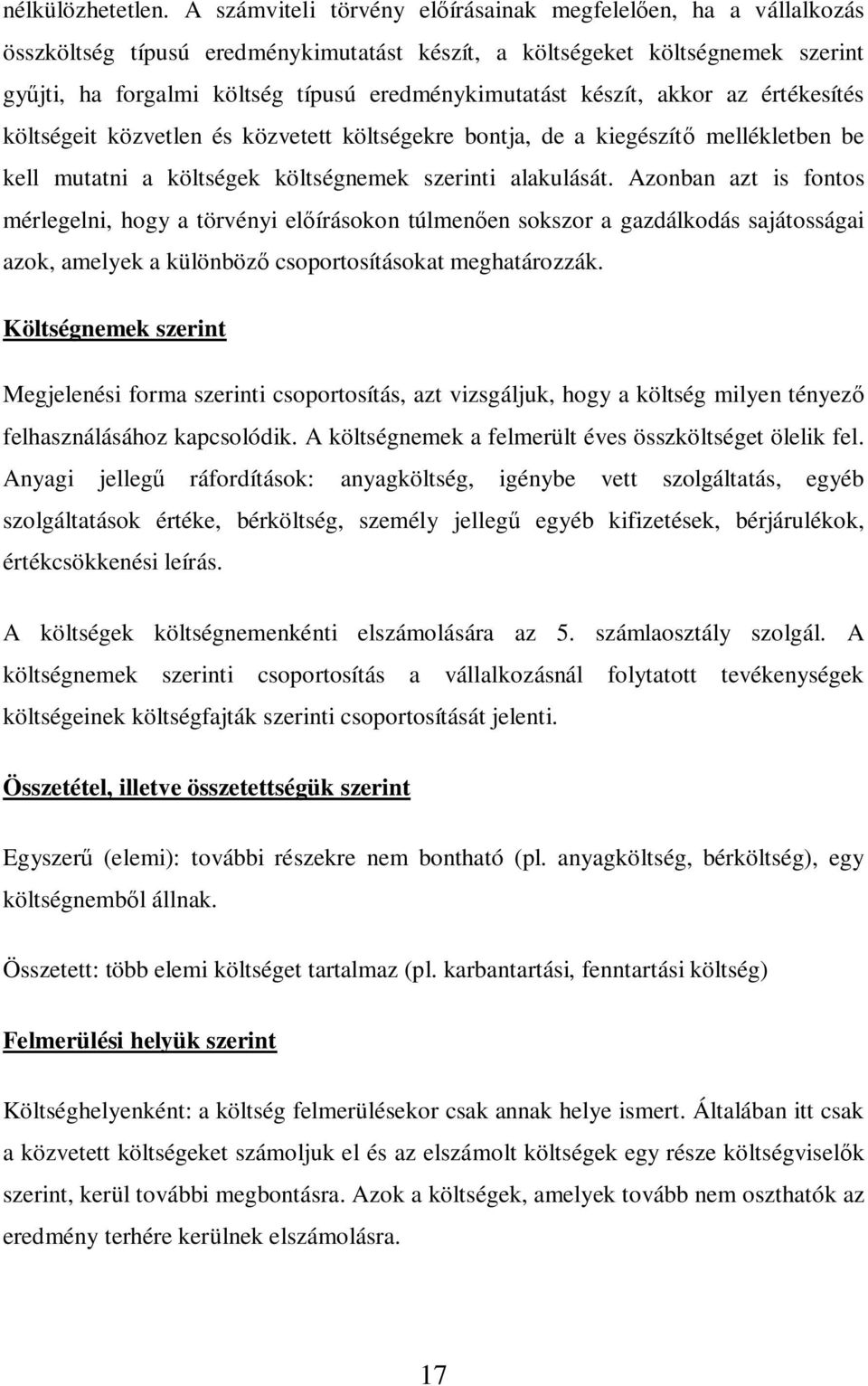 készít, akkor az értékesítés költségeit közvetlen és közvetett költségekre bontja, de a kiegészít mellékletben be kell mutatni a költségek költségnemek szerinti alakulását.