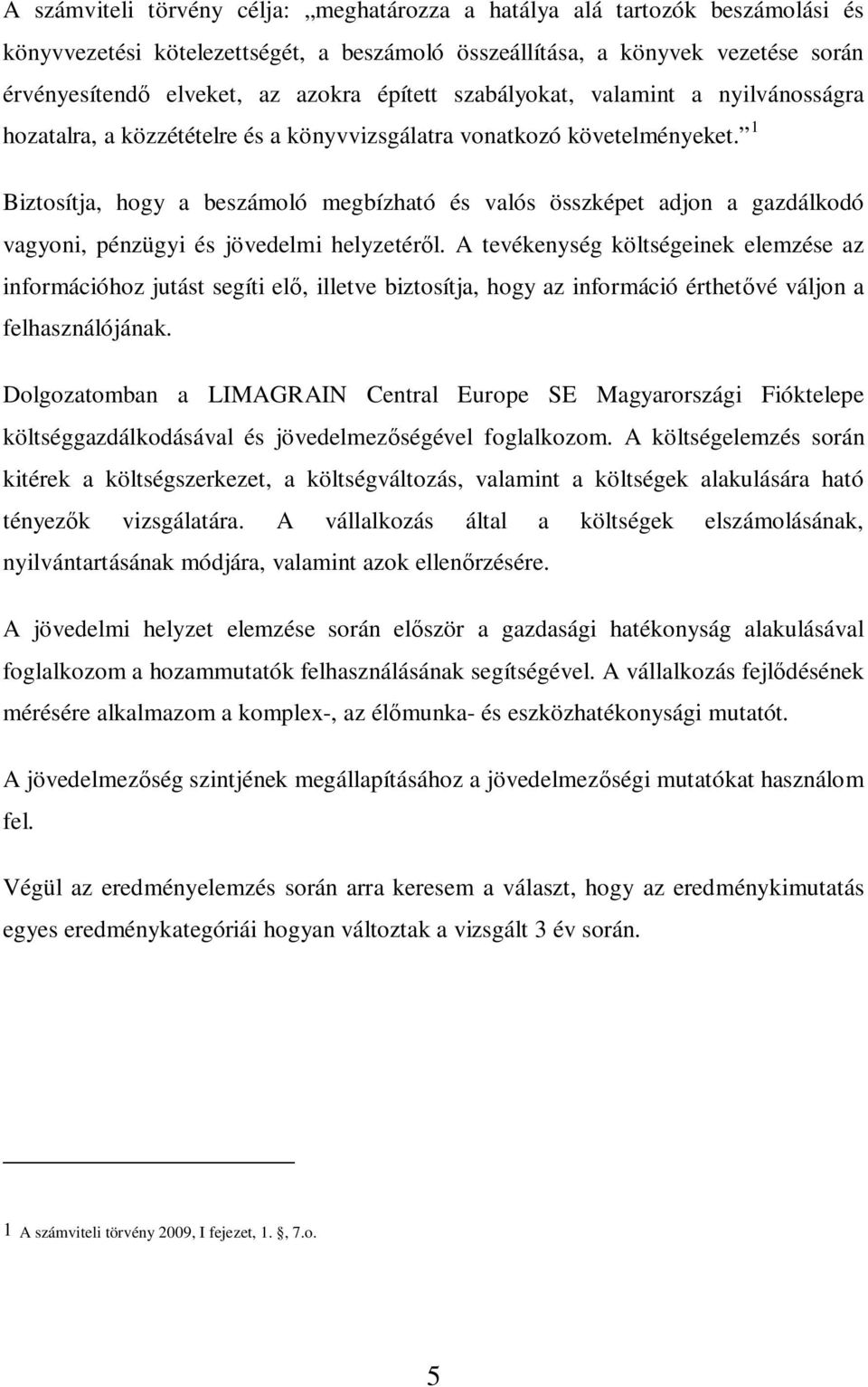 1 Biztosítja, hogy a beszámoló megbízható és valós összképet adjon a gazdálkodó vagyoni, pénzügyi és jövedelmi helyzetér l.