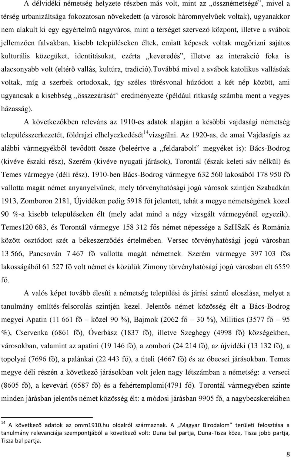 keveredés, illetve az interakció foka is alacsonyabb volt (eltérő vallás, kultúra, tradíció).