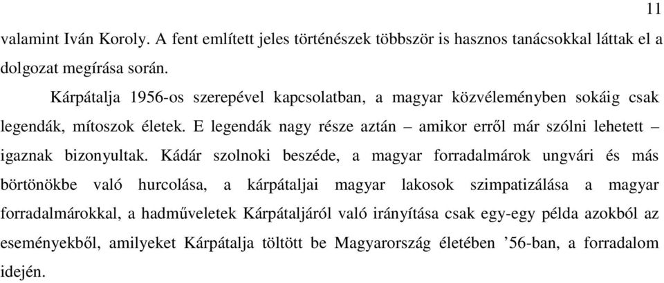 E legendák nagy része aztán amikor errıl már szólni lehetett igaznak bizonyultak.