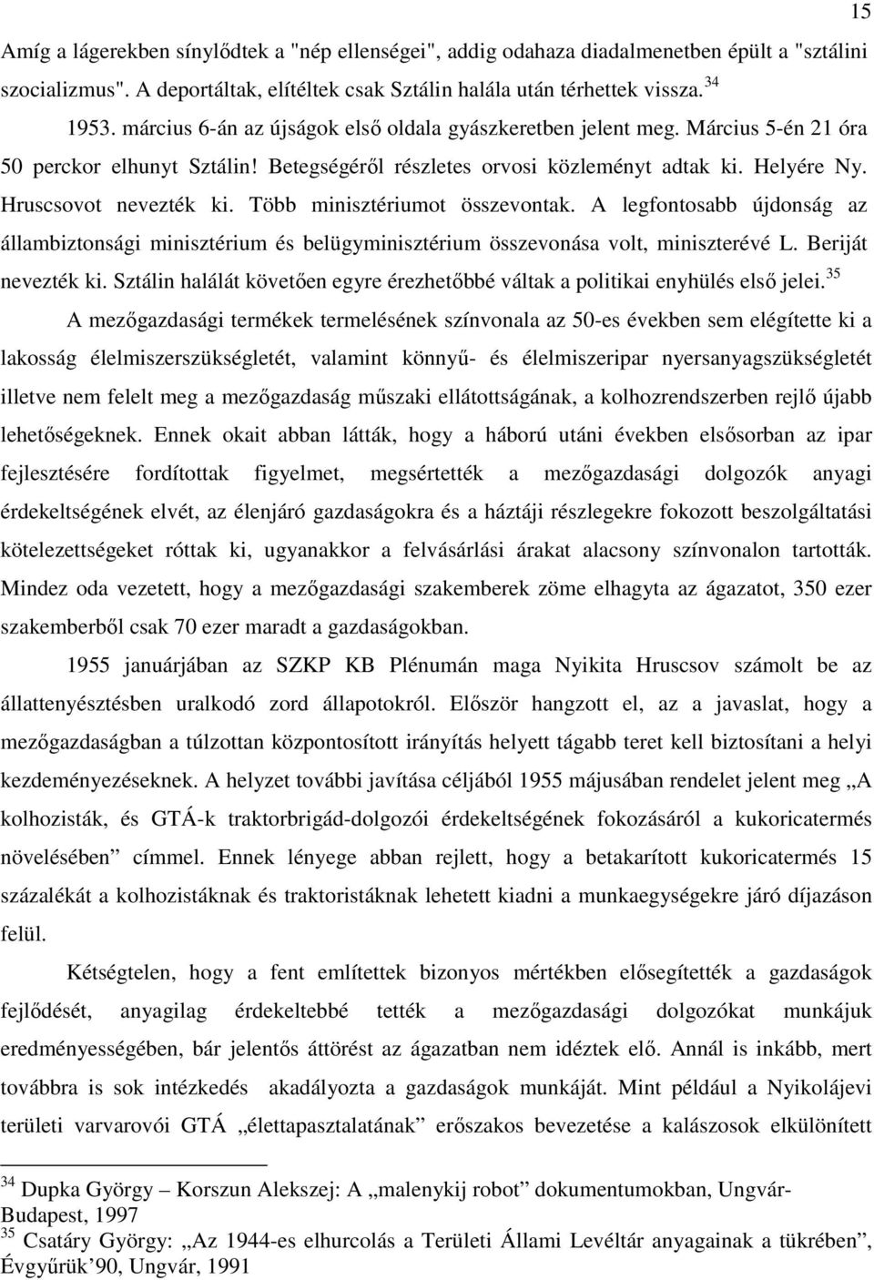 Több minisztériumot összevontak. A legfontosabb újdonság az állambiztonsági minisztérium és belügyminisztérium összevonása volt, miniszterévé L. Beriját nevezték ki.