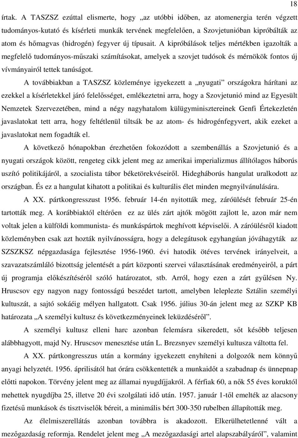 fegyver új típusait. A kipróbálások teljes mértékben igazolták a megfelelı tudományos-mőszaki számításokat, amelyek a szovjet tudósok és mérnökök fontos új vívmányairól tettek tanúságot.