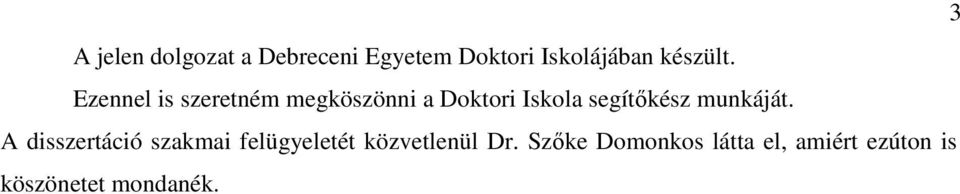 Ezennel is szeretném megköszönni a Doktori Iskola segítıkész