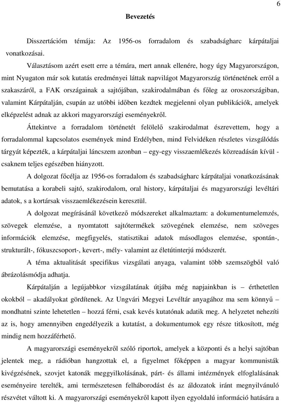 országainak a sajtójában, szakirodalmában és fıleg az oroszországiban, valamint Kárpátalján, csupán az utóbbi idıben kezdtek megjelenni olyan publikációk, amelyek elképzelést adnak az akkori