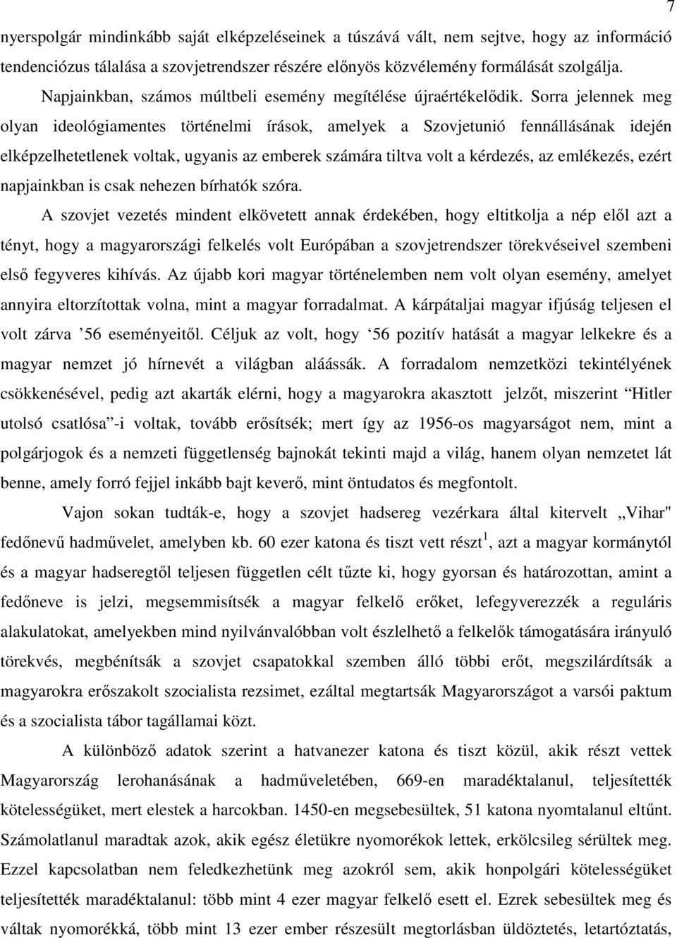 Sorra jelennek meg olyan ideológiamentes történelmi írások, amelyek a Szovjetunió fennállásának idején elképzelhetetlenek voltak, ugyanis az emberek számára tiltva volt a kérdezés, az emlékezés,