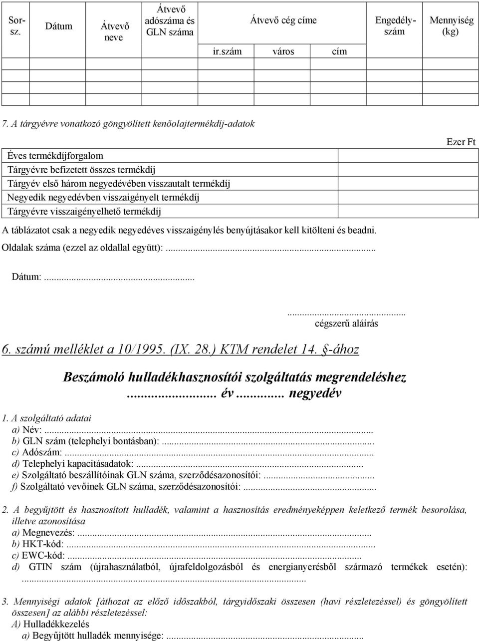 visszaigényelt termékdíj Tárgyévre visszaigényelhető termékdíj A táblázatot csak a negyedik negyedéves visszaigénylés benyújtásakor kell kitölteni és beadni. Oldalak száma (ezzel az oldallal együtt):.