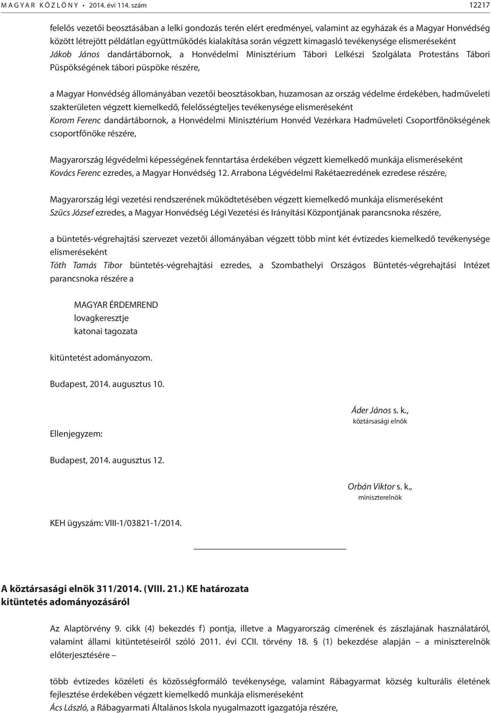 kimagasló tevékenysége Jákob János dandártábornok, a Honvédelmi Minisztérium Tábori Lelkészi Szolgálata Protestáns Tábori Püspökségének tábori püspöke részére, a Magyar Honvédség állományában vezetői