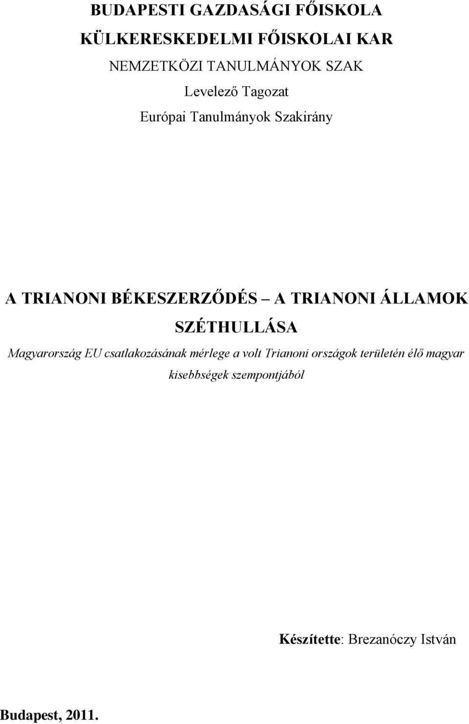 ÁLLAMOK SZÉTHULLÁSA Magyarország EU csatlakozásának mérlege a volt Trianoni országok