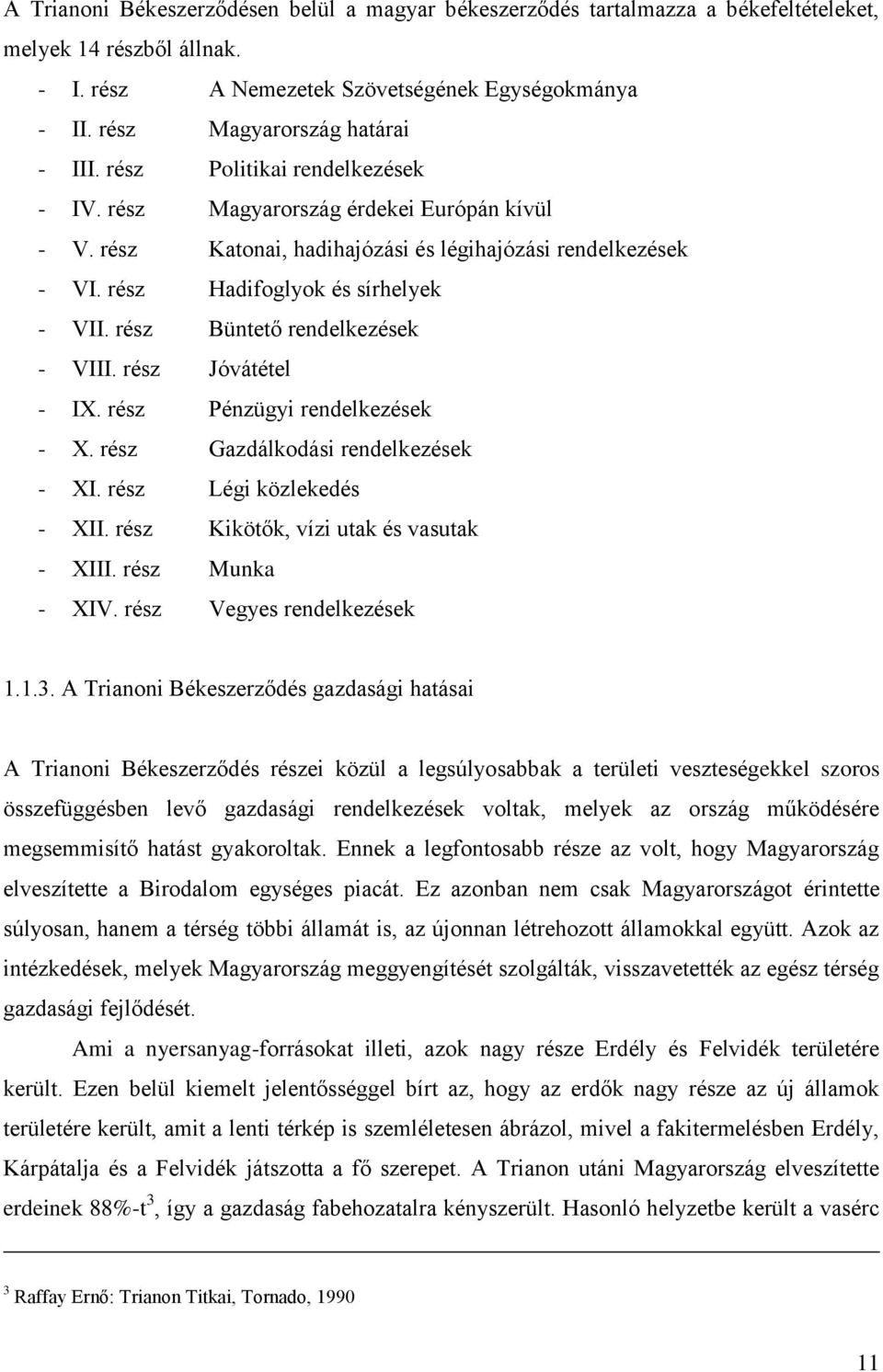 rész Hadifoglyok és sírhelyek - VII. rész Büntető rendelkezések - VIII. rész Jóvátétel - IX. rész Pénzügyi rendelkezések - X. rész Gazdálkodási rendelkezések - XI. rész Légi közlekedés - XII.