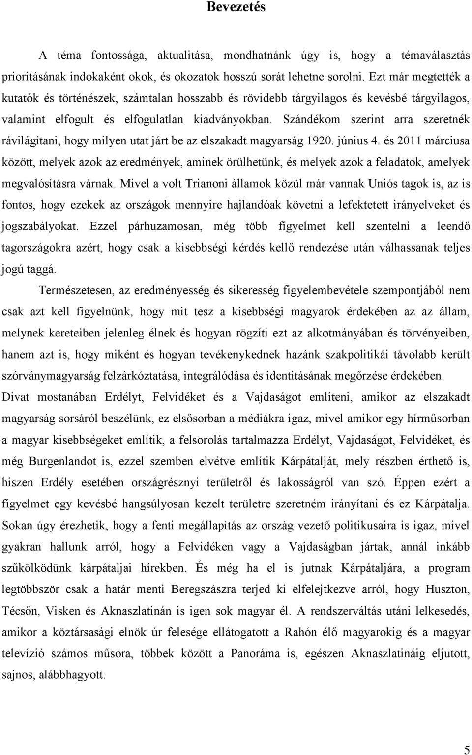 Szándékom szerint arra szeretnék rávilágítani, hogy milyen utat járt be az elszakadt magyarság 1920. június 4.