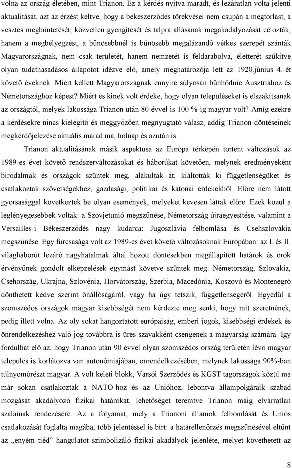 talpra állásának megakadályozását célozták, hanem a megbélyegzést, a bűnösebbnél is bűnösebb megalázandó vétkes szerepét szánták Magyarországnak, nem csak területét, hanem nemzetét is feldarabolva,