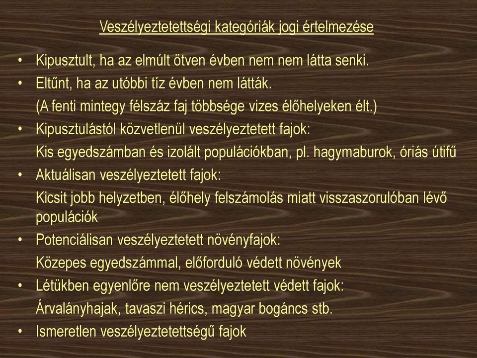 hagymaburok, óriás útifű Aktuálisan veszélyeztetett fajok: Kicsit jobb helyzetben, élőhely felszámolás miatt visszaszorulóban lévő populációk Potenciálisan