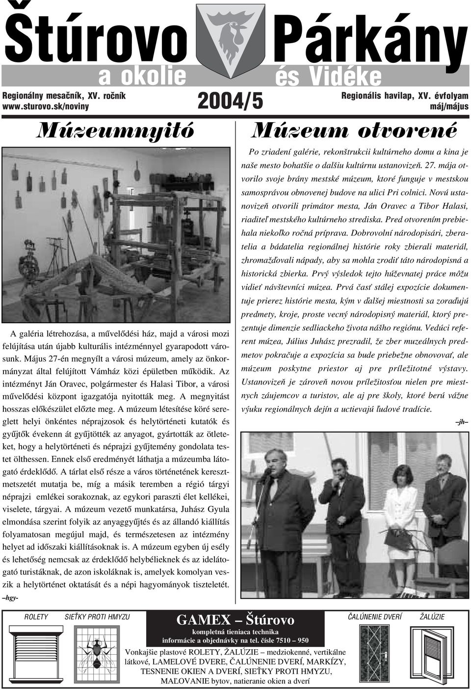 Május 27-én megnyílt a városi múzeum, amely az önkormányzat által felújított Vámház közi épületben működik.