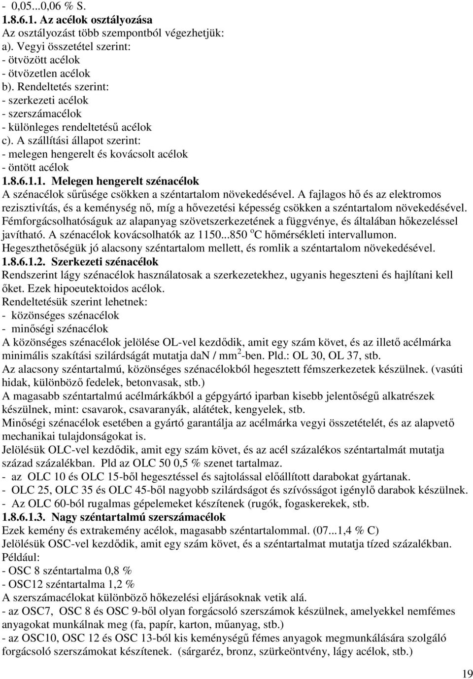 8.6.1.1. Melegen hengerelt szénacélok A szénacélok sűrűsége csökken a széntartalom növekedésével.