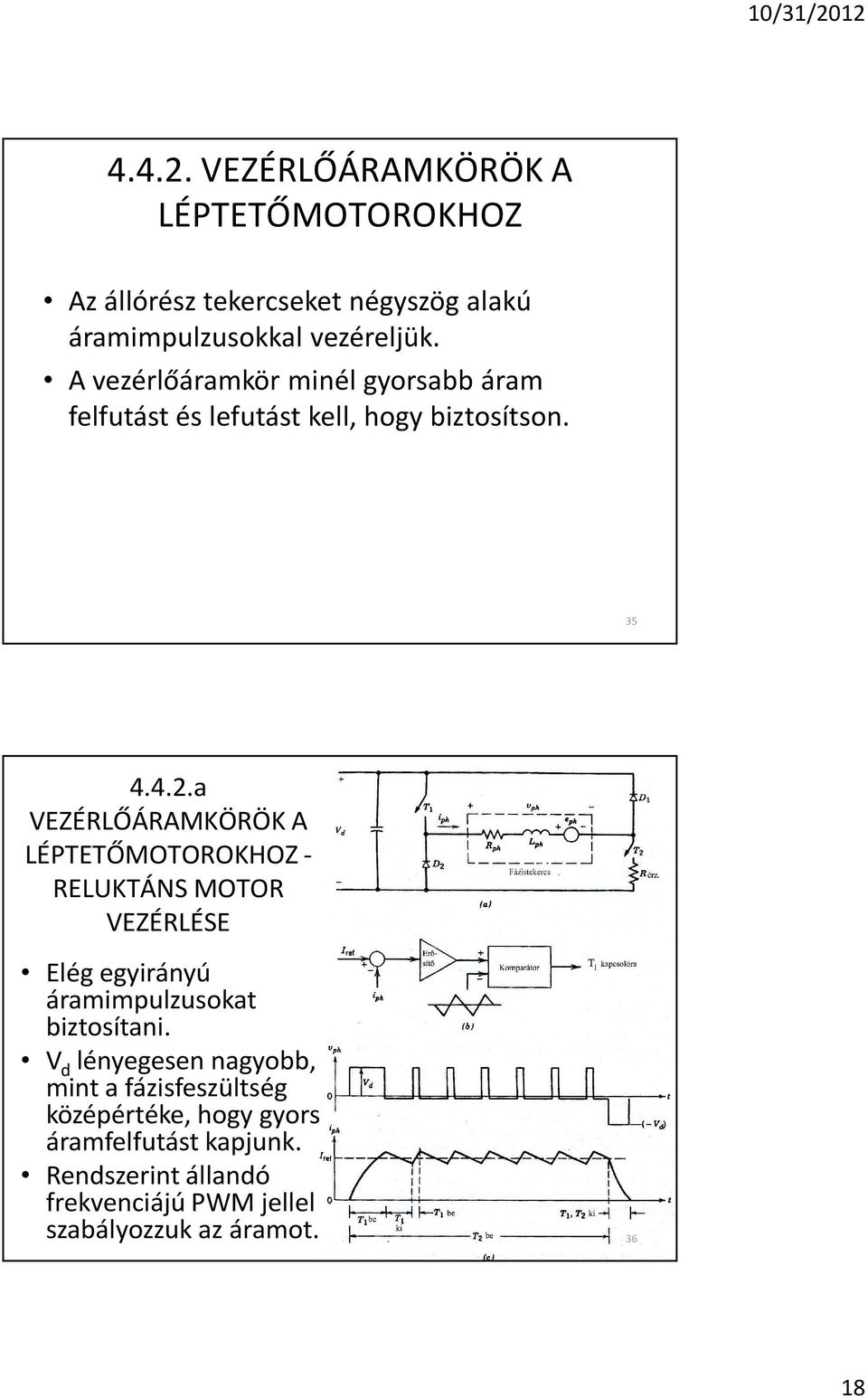 a VEZÉRLÕÁRAMKÖRÖK A LÉPTETÕMOTOROKHOZ - RELUKTÁNS MOTOR VEZÉRLÉSE Elég egyirányú áramimpulzusokat biztosítani.