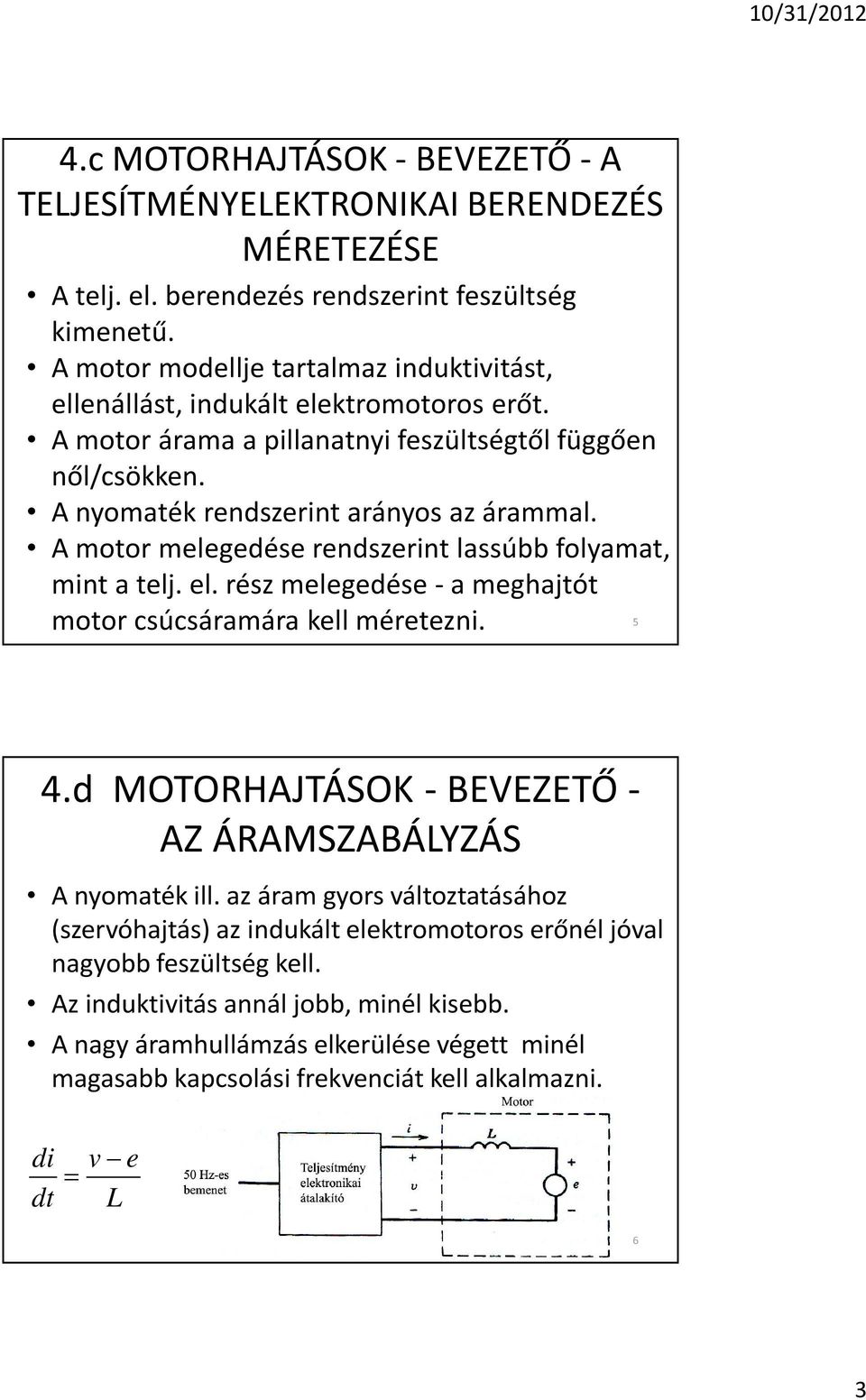 A motor melegedése rendszerint lassúbb folyamat, mint a telj. el. rész melegedése - a meghajtót motor csúcsáramára kell méretezni. 5 4.d MOTORHAJTÁSOK - BEVEZETÕ - AZ ÁRAMSZABÁLYZÁS A nyomaték ill.