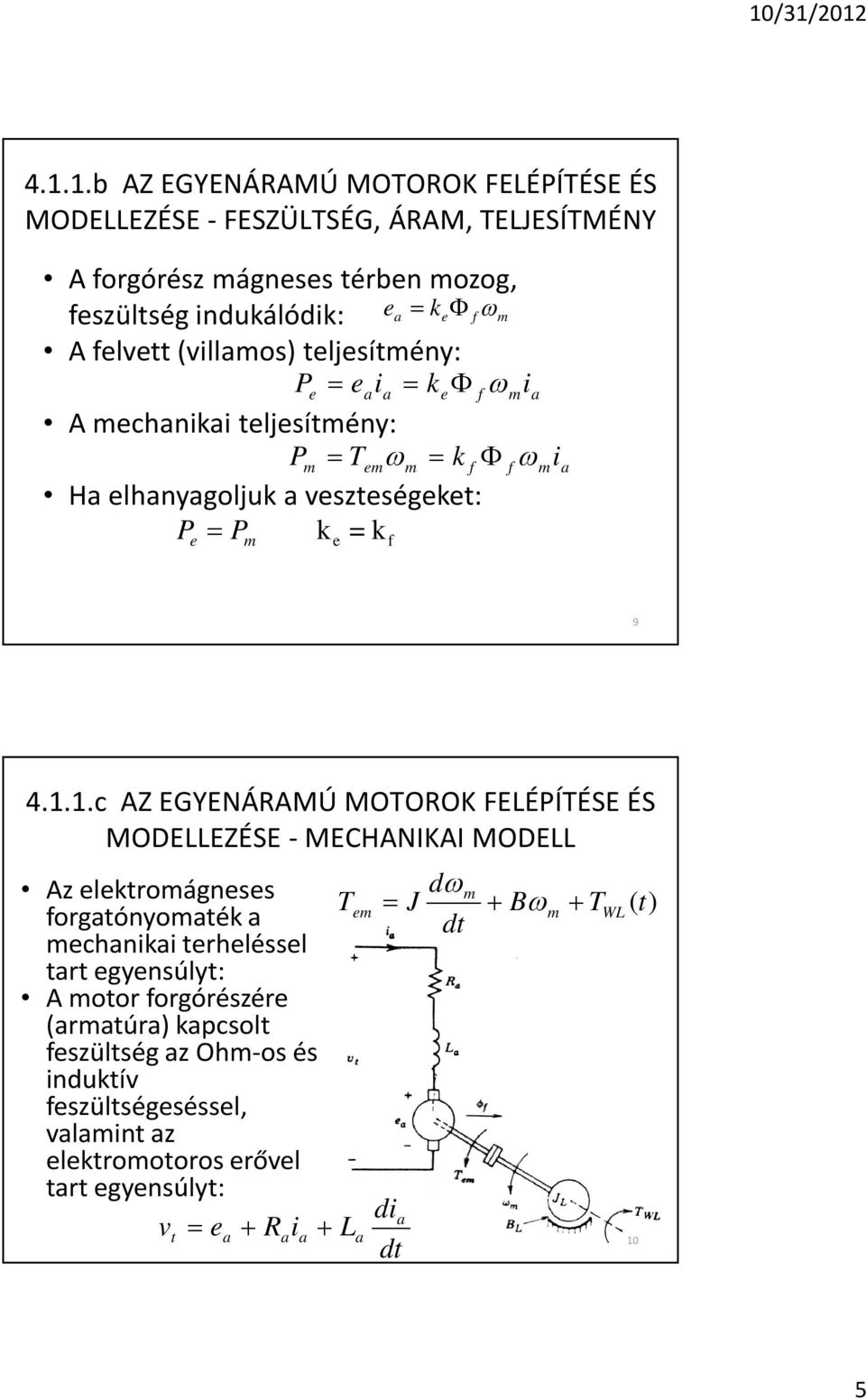 1.c AZ EGYENÁRAMÚ MOTOROK FELÉPÍTÉSE ÉS MODELLEZÉSE - MECHANIKAI MODELL Az elektromágneses forgatónyomaték a mechanikai terheléssel tart egyensúlyt: A motor