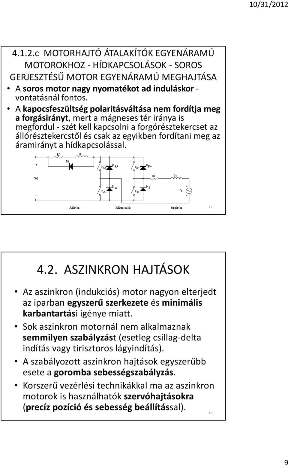 fordítani meg az áramirányt a hídkapcsolással. 17 4.2. ASZINKRON HAJTÁSOK Az aszinkron (indukciós) motor nagyon elterjedt az iparban egyszerû szerkezete és minimális karbantartási igénye miatt.