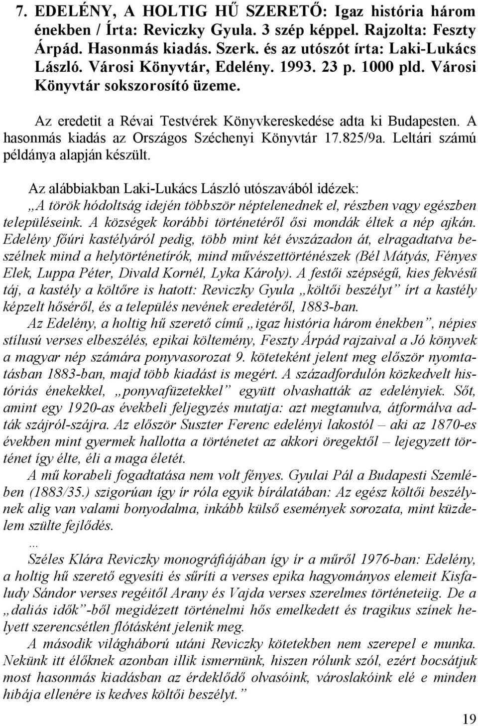 A hasonmás kiadás az Országos Széchenyi Könyvtár 17.825/9a. Leltári számú példánya alapján készült.