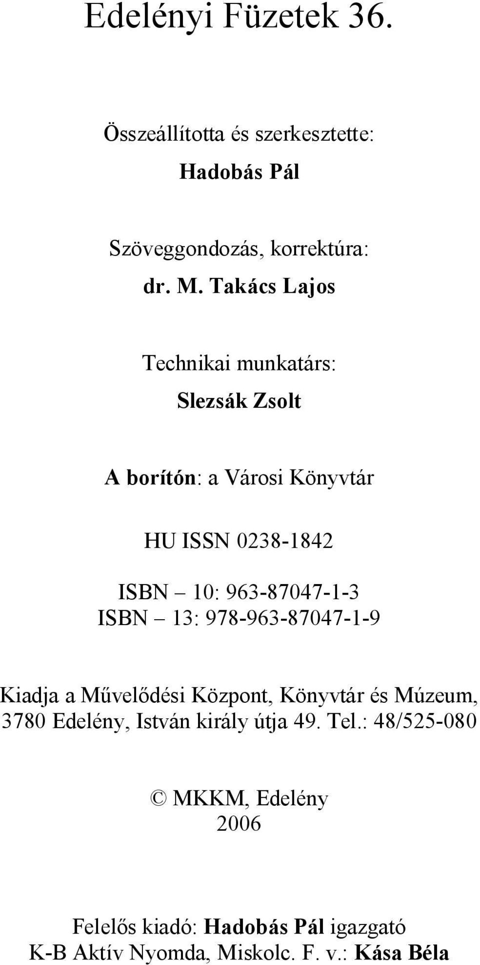 963-87047-1-3 ISBN 13: 978-963-87047-1-9 Kiadja a M vel dési Központ, Könyvtár és Múzeum, 3780 Edelény, István