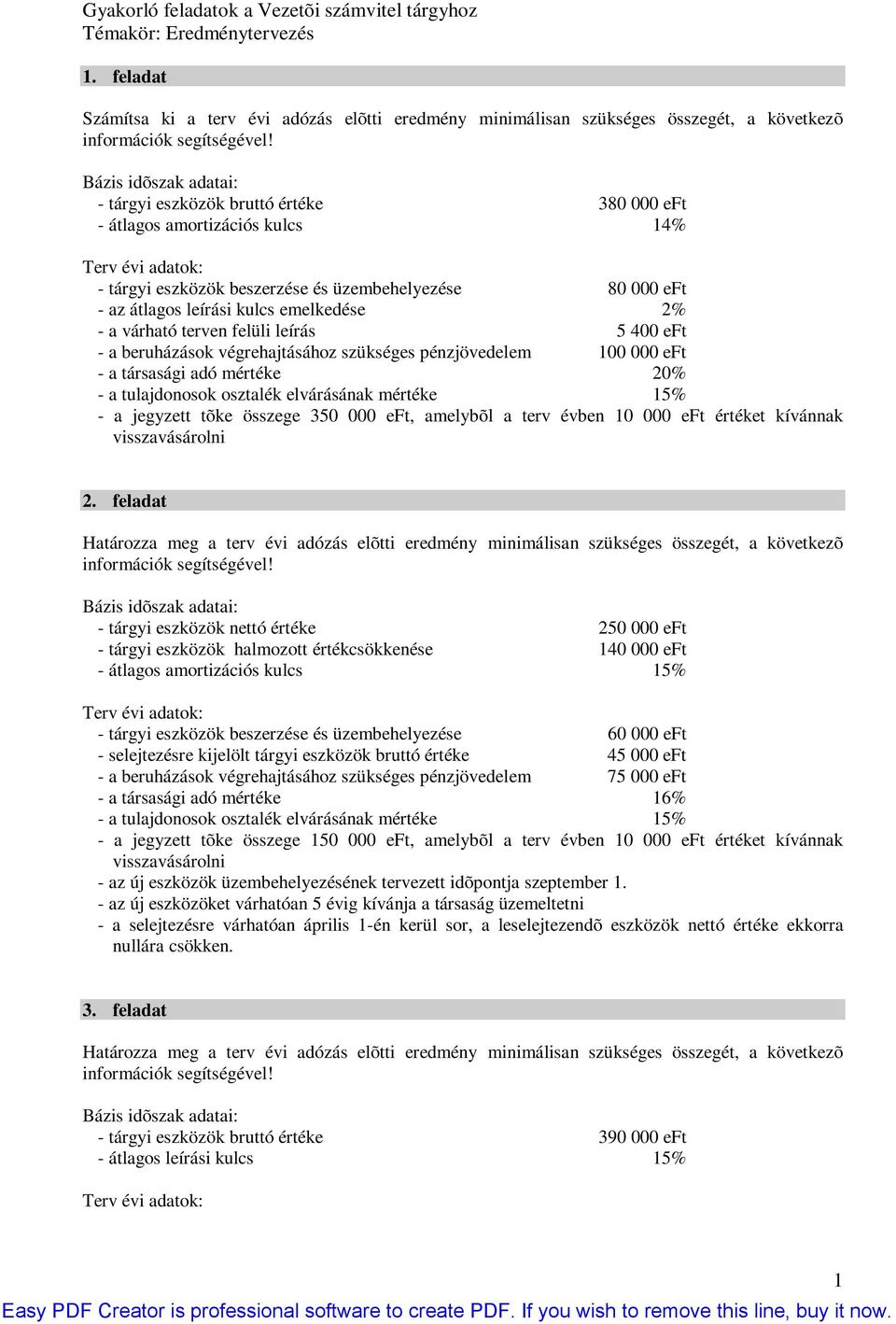 emelkedése % - a várható terven felüli leírás 5 00 eft - a beruházások végrehajtásához szükséges pénzjövedelem 00 000 eft - a társasági adó mértéke 0% - a tulajdonosok osztalék elvárásának mértéke 5%