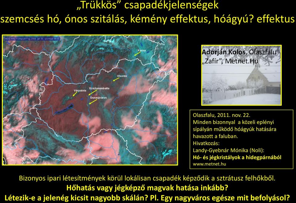 Hivatkozás: Landy-Gyebnár Mónika (Noli): Hó- és jégkristályok a hidegpárnából www.metnet.