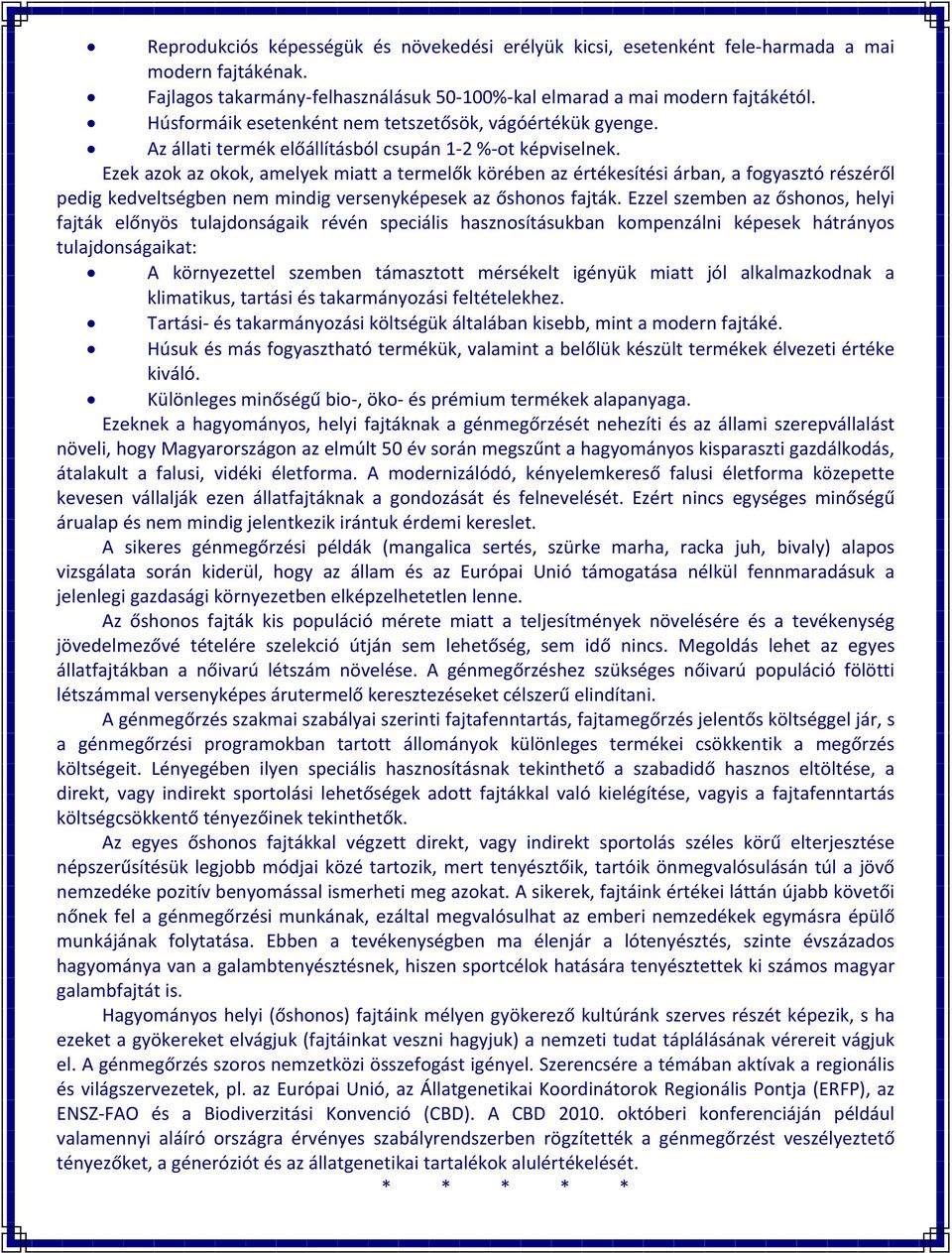 Ezek azok az okok, amelyek miatt a termelők körében az értékesítési árban, a fogyasztó részéről pedig kedveltségben nem mindig versenyképesek az őshonos fajták.