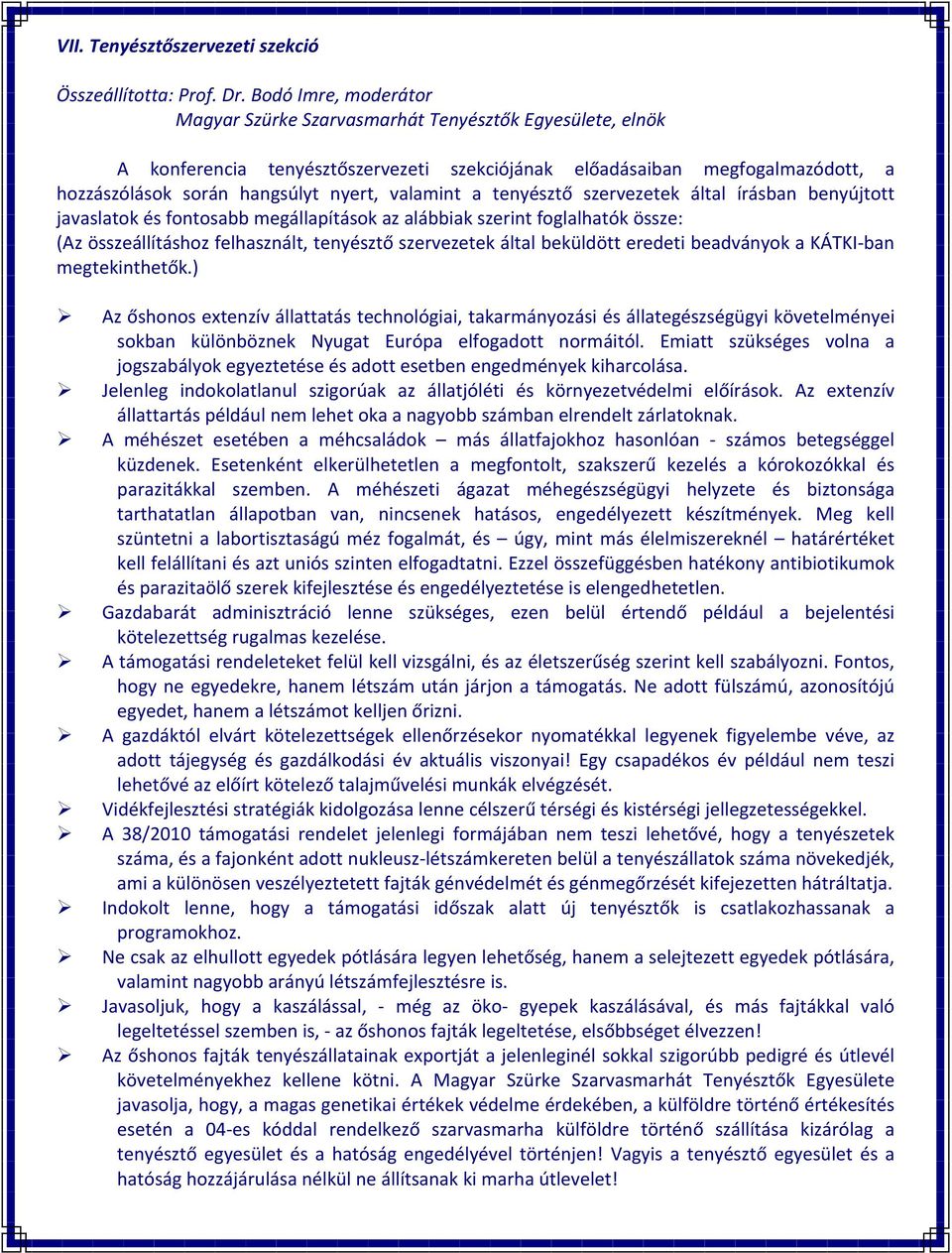 valamint a tenyésztő szervezetek által írásban benyújtott javaslatok és fontosabb megállapítások az alábbiak szerint foglalhatók össze: (Az összeállításhoz felhasznált, tenyésztő szervezetek által