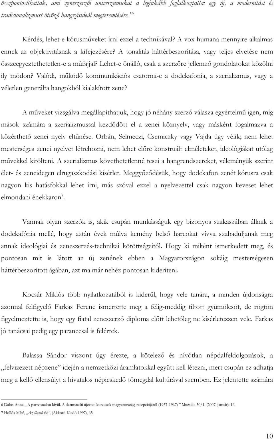 A tonalitás háttérbeszorítása, vagy teljes elvetése nem összeegyeztethetetlen-e a műfajjal? Lehet-e önálló, csak a szerzőre jellemző gondolatokat közölni ily módon?