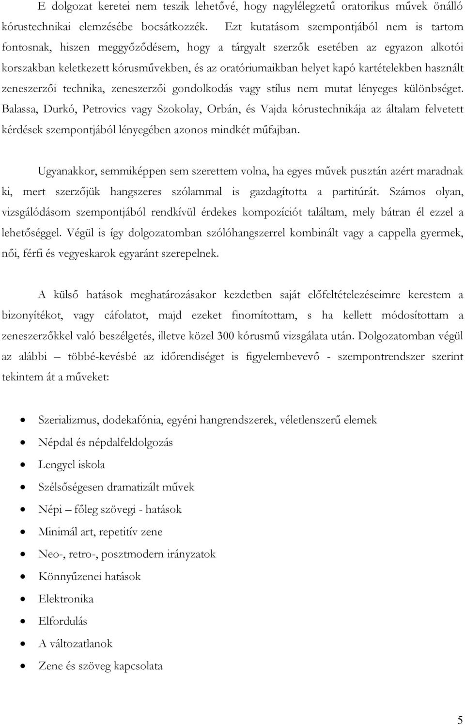 kartételekben használt zeneszerzői technika, zeneszerzői gondolkodás vagy stílus nem mutat lényeges különbséget.