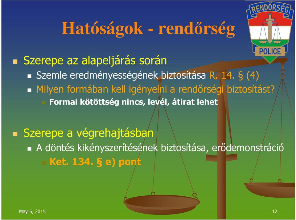 Formai kötöttség nincs, levél, átirat lehet Szerepe a végrehajtásban A döntés