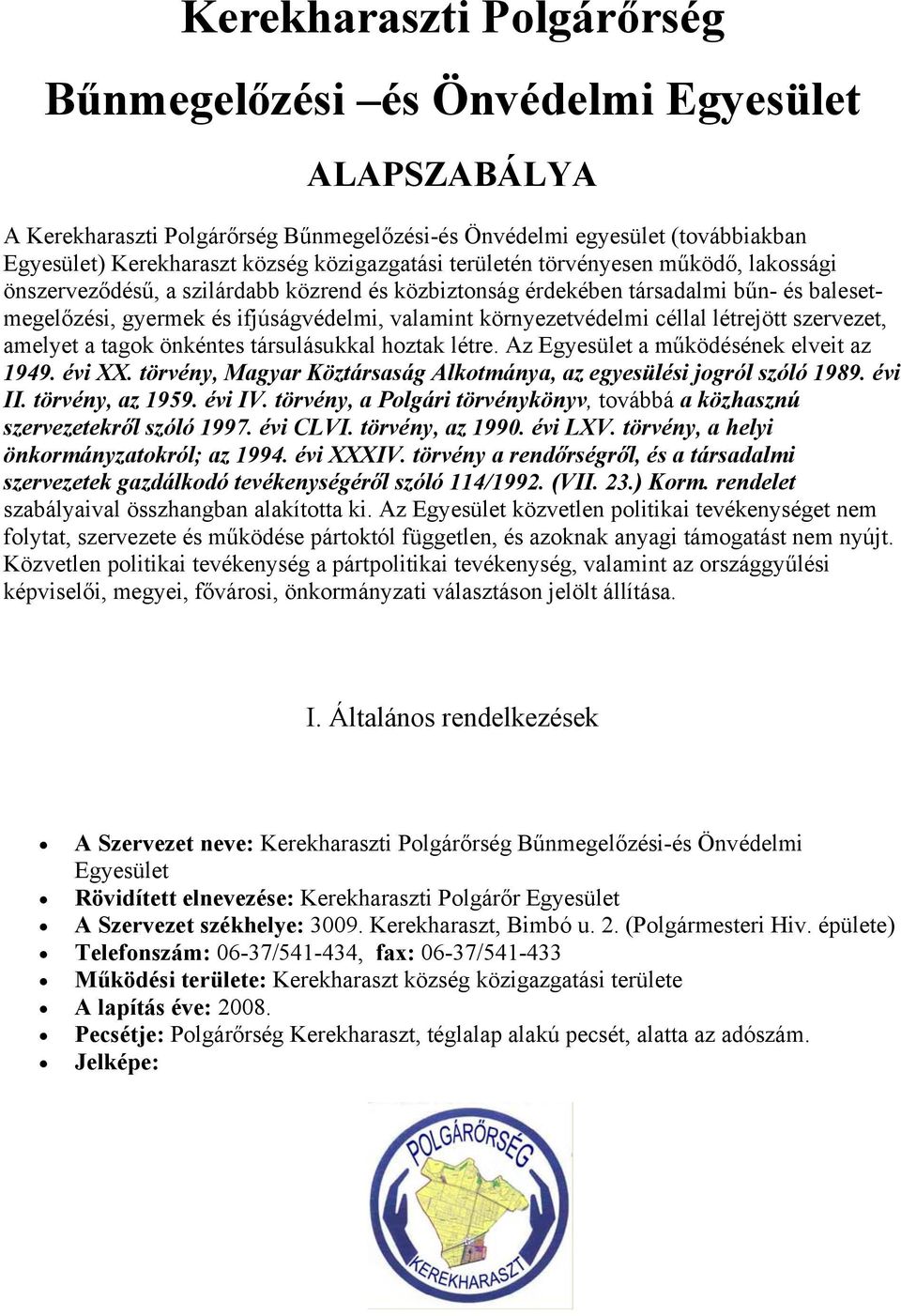 céllal létrejött szervezet, amelyet a tagok önkéntes társulásukkal hoztak létre. Az Egyesület a működésének elveit az 1949. évi XX.