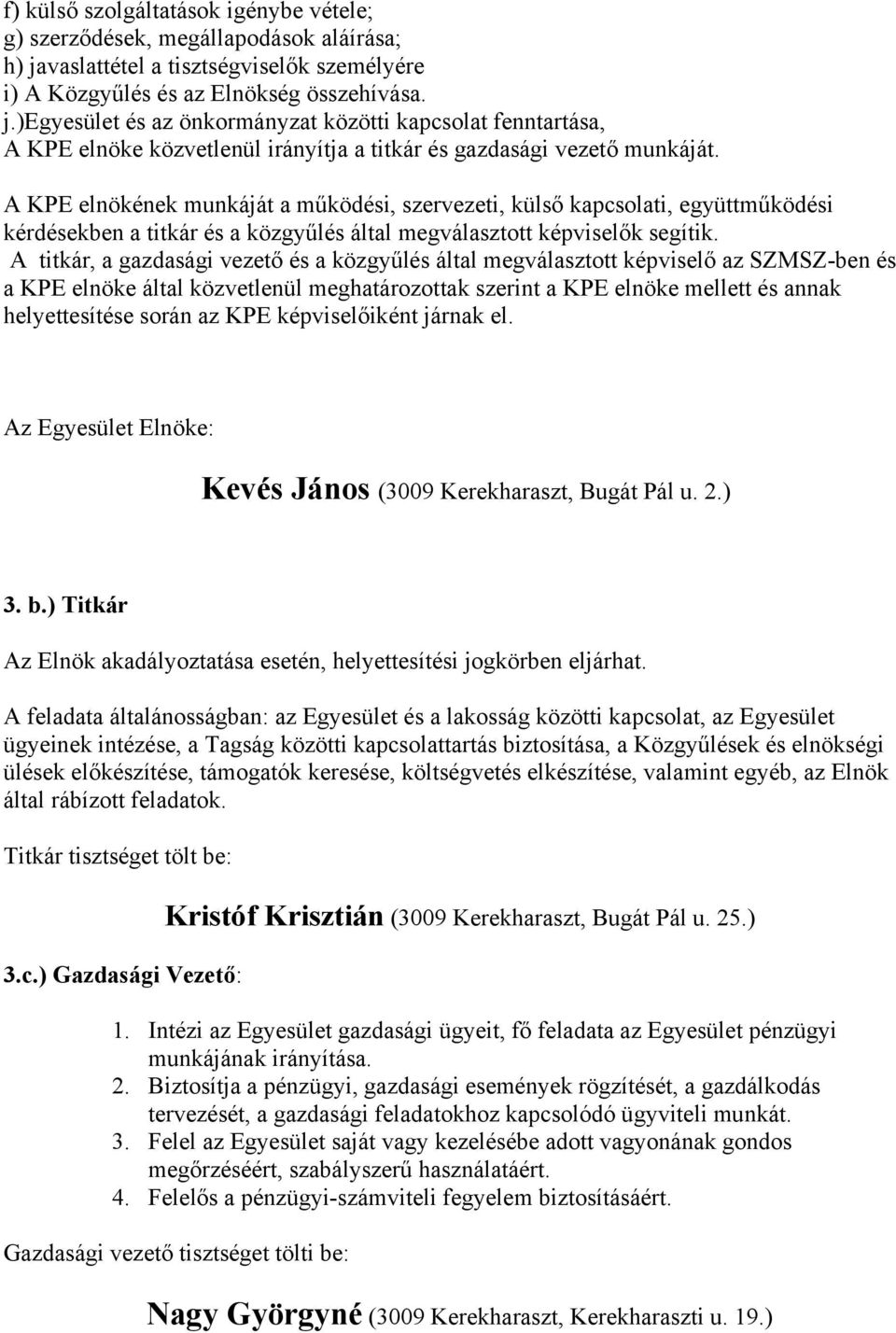 )egyesület és az önkormányzat közötti kapcsolat fenntartása, A KPE elnöke közvetlenül irányítja a titkár és gazdasági vezető munkáját.