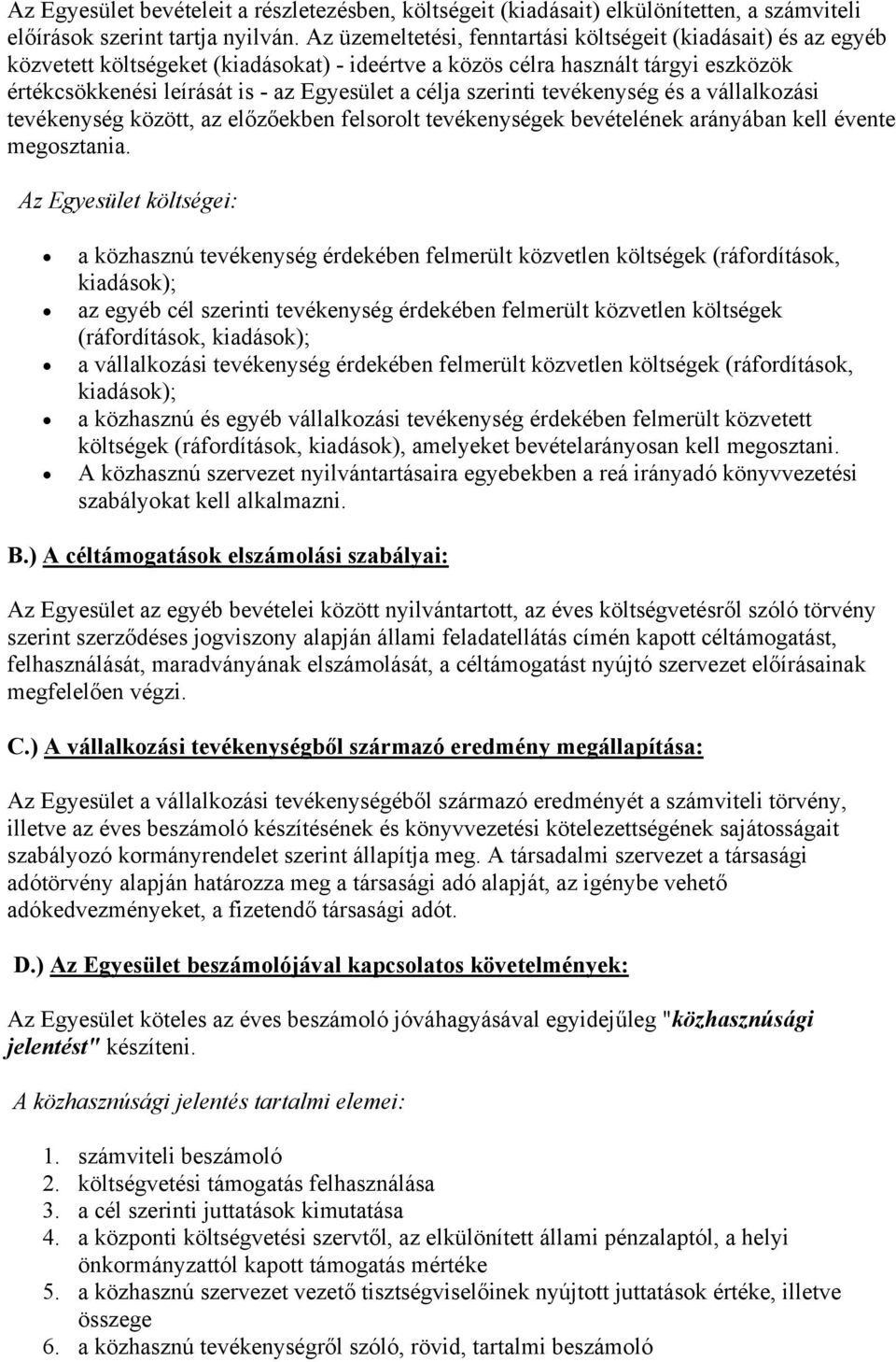 szerinti tevékenység és a vállalkozási tevékenység között, az előzőekben felsorolt tevékenységek bevételének arányában kell évente megosztania.