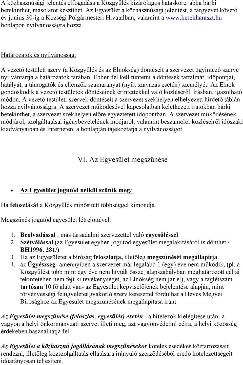 Határozatok és nyilvánosság: A vezető testületi szerv (a Közgyűlés és az Elnökség) döntéseit a szervezet ügyintéző szerve nyilvántartja a határozatok tárában.