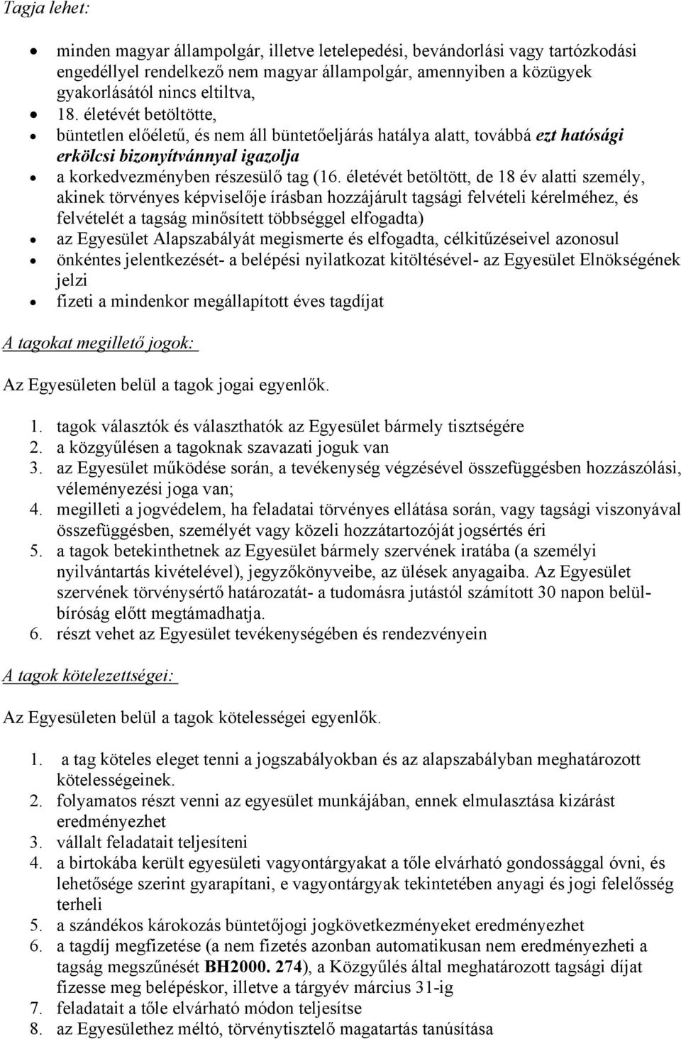 életévét betöltött, de 18 év alatti személy, akinek törvényes képviselője írásban hozzájárult tagsági felvételi kérelméhez, és felvételét a tagság minősített többséggel elfogadta) az Egyesület