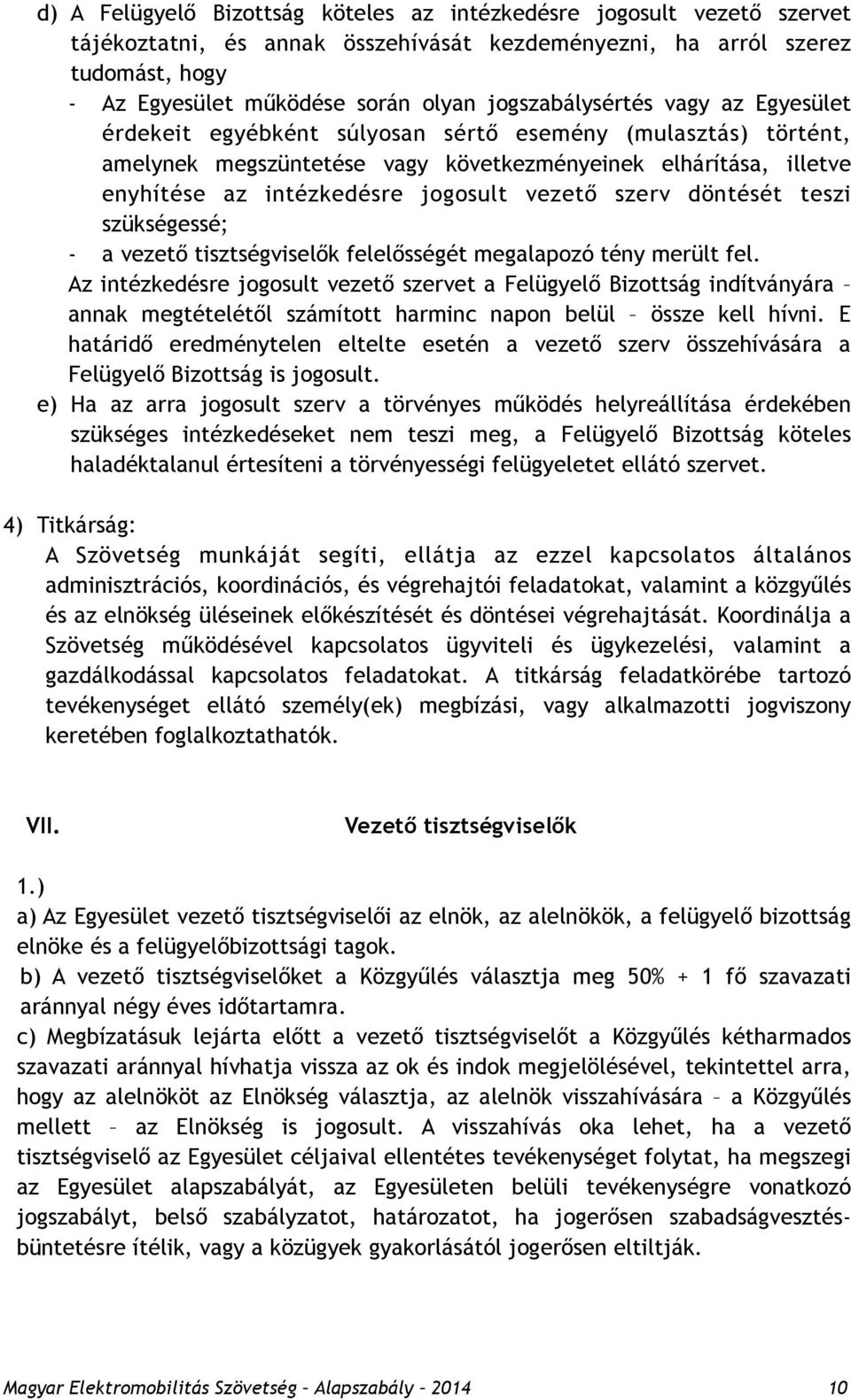 vezető szerv döntését teszi szükségessé; - a vezető tisztségviselők felelősségét megalapozó tény merült fel.