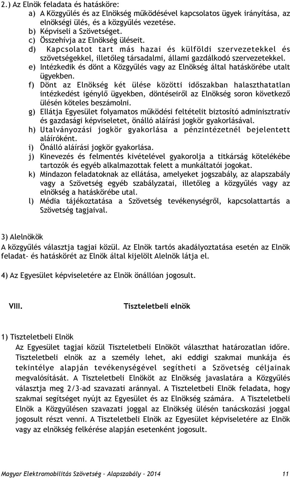 e) Intézkedik és dönt a Közgyűlés vagy az Elnökség által hatáskörébe utalt ügyekben.