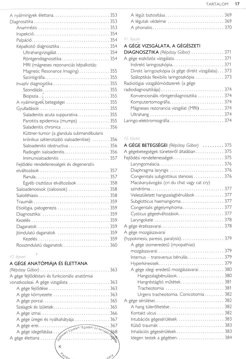 ..355 G yulladások... 355 Sialadenitis acuta suppurativa...355 Parotitis epidem ica (m um ps)...355 Sialadenitis c h ro n ic a.