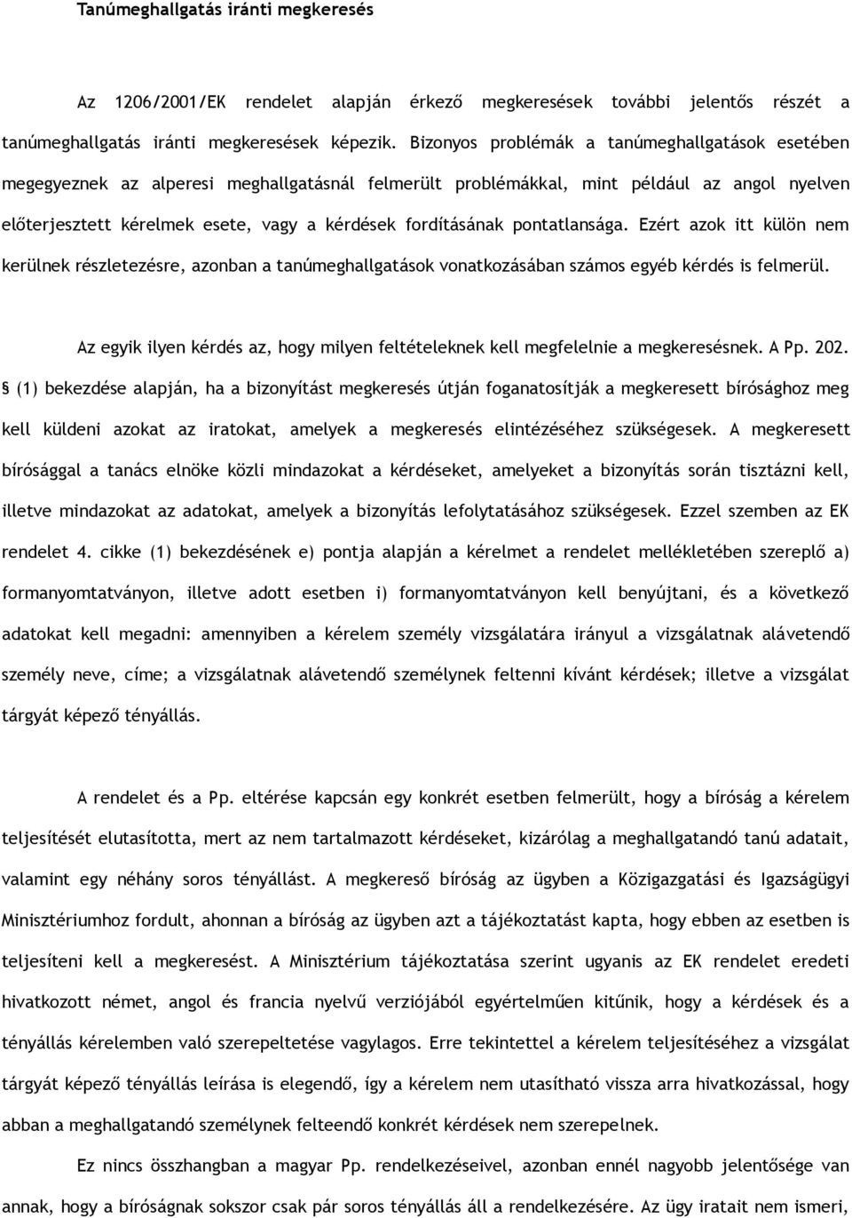 fordításának pontatlansága. Ezért azok itt külön nem kerülnek részletezésre, azonban a tanúmeghallgatások vonatkozásában számos egyéb kérdés is felmerül.